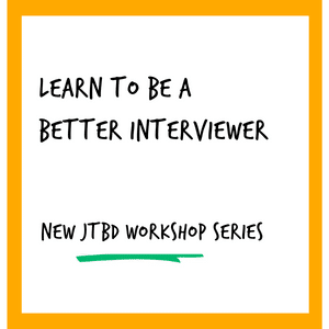 Learn to be a better interviewer - new JTBD workshop series