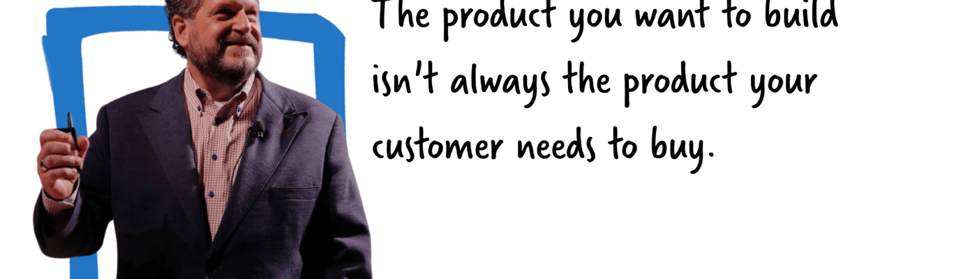 The product you want to build isn't always the product your customer needs to buy.